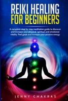 REIKI HEALING FOR BEGINNERS: A complete step by step meditation guide to discover and increase your physical, spiritual and emotional vitality. Feel great and increase your positive energy