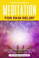Mindfulness Meditation for Pain Relief: Beginner Guided Scripts to Cure Physical and Emotional Suffering, Relieve Stress with Self-Hypnosis, Affirmations and Healing Body and Mind. In Plain English