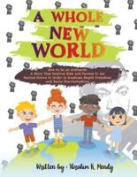 A Whole New World: How to be an Antiracist: A Story That Inspires Kids and Parents to see Beyond Colors in Order to Eradicate Stupid Prejudices and Racial Discriminations.