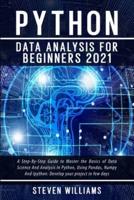 Python Data Analysis For Beginners 2021: A Step-By-Step Guide to Master the Basics of Data Science And Analysis In Python, Using Pandas, Numpy And Ipython: Develop your project in few days