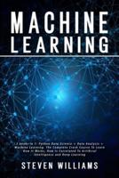 Machine Learning: 3 books in 1: Python Data Science + Data Analysis + Machine Learning. The Complete Crash Course To Learn How It Works, How Is Correlated To Artificial Intelligence and Deep Learning