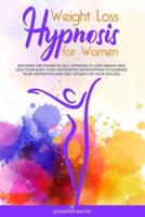 Weight Loss Hypnosis for Women: Discover the Power of Self-Hypnosis to Lose Weight and Heal your Body. Over 100 Positive Affirmations to Increase your Motivation and Self-Esteem for your Success