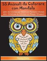 55 Animali da Colorare con Mandala: Libro da Colorare per Adulti con Fantastici Animali. Libro Antistress da Colorare con Disegni Rilassanti