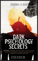 DARK PSYCHOLOGY SECRETS: 2 Books in 1 - How to Use Manipulation, NLP, Mind Control, and Body Language to Get What You Really Want. Discover and Exploit All The Persuasion and Deception Techniques