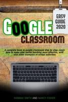 Google Classroom 2020 easy guide : A complete book to google classroom step by step. Learn how to make your online teaching more effective, with also some examples of virtual activities