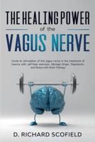 The Healing Power Of The Vagus Nerve: Guide to stimulation of the vagus nerve in the treatment of trauma with self-help exercises. Manage Anger, Depression, and Stress with Brain Therapy