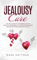 The Jealousy Cure: How to save your relationship. The benefits of practicing trustiness, overcome possessiveness and reduce your jealousy. Start now!