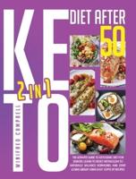 KETO DIET AFTER 50: 2 in 1: THE ULTIMATE GUIDE TO KETOGENIC DIET FOR SENIORS: LEARN TO RESET METABOLISM TO NATURALLY BALANCE HORMONES AND START LOSING WEIGHT USING EASY COPYCAT RECIPES