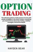 Option Trading: The ultime guide to create passive income with simply strategies in the stock market. Everything you need to know about day trading,volatility strategies, technical analysis.