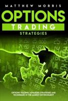 OPTIONS TRADING STRATEGIES: Options trading advanced strategies and techniques in the market environment