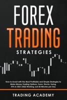 Forex Trading Strategy: How to Invest with the Most Profitable and Simple Strategies to Make Money Trading Options, Forex, Stocks, Swing, ETFs in 2021/2022 Working Just 30 Minutes per Day