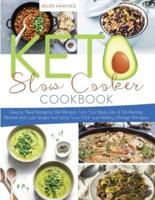 Keto Slow Cooker Cookbook.: Easy to Make Ketogenic Diet Recipes. Turn Your Body Into A Fat-Burning Machine and Lose Weight Fast Using Low Carb and Healthy Lifestyle Principles.