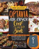 Optavia Air Fryer Cookbook: The New 7-Week Step-By-Step Program Designed to Help You Transform Your Body Without Feeling Hungry   Cook Your Lean and Green Recipes and Avoid Wasting Time in the Kitchen