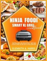 NINJA FOODI SMART XL GRILL COOKBOOK: Delicious, simple, and quick recipes to enjoy daily  with your Ninja Foodi Smart XL Grill.   Grill inside without losing the true taste of the outside grill.
