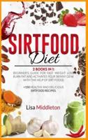 SIRTFOOD DIET: 2 books in 1   Beginner's guide for fast weight loss, burn fat and activates your skinny gene with the help of Sirt foods   +150 healthy and delicious sirtfood recipes.