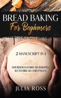 BREAD BAKING FOR BEGINNERS : Sourdough Bread Baking: Keto Bread And Pasta