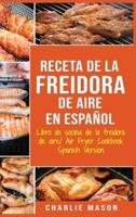 Receta De La Freidora De Aire Libro De Cocina De La Freidora De Aire/ Air Fryer Cookbook Spanish Version