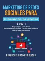 Marketing De Redes Sociales Para El Dominio De Los Negocios (3 en 1): Bloguear Para Ganar Dinere, Marketing de Instagram y YouTube para Empresas, Podast para Principiantes
