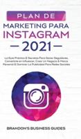 Marketing Para Instagram 2021: La Guía Práctica & Los Secretos Para Ganar Seguidores, Convertirte En Influencer, Crear Un Negocio & Marca Personal & Dominar La Publicidad Para Redes Sociales