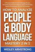How To Analyze People &amp; Body Language Mastery 2 in 1: A Practical Guide To Speed Reading People, Increasing Emotional Intelligence (EQ) &amp; Protecting Against Manipulation By Dark Psychology