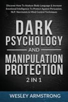 Dark Psychology and Manipulation Protection 2 in 1: Discover How To Analyze Body Language & Increase Emotional Intelligence To Protect Against Persuasion, NLP, Narcissists & Mind Control Techniques