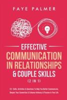 Effective Communication In Relationships &amp; Couple Skills (2 in 1): 33+ Skills, Activities &amp; Questions To Help You Better Communicate, Deepen Your Connection &amp; Enhance Intimacy &amp; Passion in Your Life