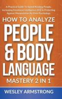 How To Analyze People &amp; Body Language Mastery 2 in 1: A Practical Guide To Speed Reading People, Increasing Emotional Intelligence (EQ) &amp; Protecting Against Manipulation By Dark Psychology