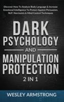 Dark Psychology and Manipulation Protection 2 in 1: Discover How To Analyze Body Language & Increase Emotional Intelligence To Protect Against Persuasion, NLP, Narcissists & Mind Control Techniques