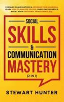 Social Skills &amp; Communication Mastery (2 in 1): Conquer Conversations &amp; Upgrade Your Charisma. Learn How To Analyze People, Overcome Shyness &amp; Boost Your Emotional Intelligence (EQ)