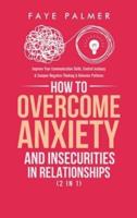 How To Overcome Anxiety & Insecurities In Relationships (2 in 1): Improve Your Communication Skills, Control Jealousy & Conquer Negative Thinking & Behavior Patterns