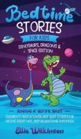Bedtime Stories For Kids- Dinosaurs, Dragons & Space Edition: Children's Meditations& Deep Sleep Stories For Falling Asleep Fast, Deep Relaxation& Insomnia (Bonding At Bedtime Series): Children's Stories & Meditations For Falling Asleep Fast, Deep Relaxat