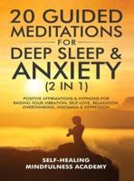 20 Guided Meditations For Deep Sleep & Anxiety (2 in 1): Positive Affirmations & Hypnosis For Raising Your Vibration, Self-Love, Relaxation, Overthinking, Insomnia & Depression