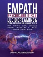 Empath, Psychic Abilities, Lucid Dreaming & Astral Projection For Beginners (2 in 1): HSP's Survival Guide, Conscious Sleeping, Meditations + Chakra, Kundalini & Energy Healing