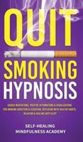 Quit Smoking Hypnosis: Guided Meditations, Positive Affirmations & Visualizations For Smoking Addiction & Cessation, Replacing With Healthy Habits, Relation & Healing Deep Sleep