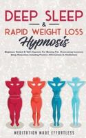 Deep Sleep &amp; Rapid Weight Loss Hypnosis: Beginners Guided &amp; Self-Hypnosis For Burning Fat, Overcoming Insomnia, Deep Relaxation Including Positive Affirmations &amp; Meditations