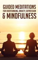 Guided Meditations For Overthinking, Anxiety, Depression&amp; Mindfulness: Beginners Scripts For Deep Sleep, Insomnia, Self-Healing, Relaxation, Overthinking, Chakra Healing&amp; Awakening