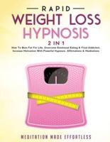 Rapid Weight Loss Hypnosis (2 in 1): How To Burn Fat For Life, Overcome Emotional Eating &amp; Food Addiction, Increase Motivation With Powerful Hypnosis, Affirmations &amp; Meditations