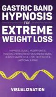 Gastric Band Hypnosis For Extreme Weight Loss: Hypnosis, Guided Meditations & Positive Affirmations For Rapid Fat Burn, Healthy Habits, Self-Love, Deep Sleep & Emotional Eating