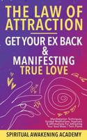 Law Of Attraction- Get Your Ex Back & Manifesting True Love: Manifestation Techniques, Guided Meditations, Hypnosis& Affirmations for Attracting Your Soul Mate / Twin Flame