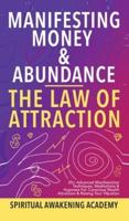 Manifesting Money & Abundance Blueprint - The Law Of Attraction: 25+ Advanced Manifestation Techniques, Meditations & Hypnosis For Conscious Wealth Attraction & Raising Your Vibration