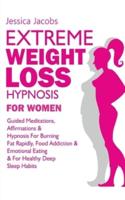 Extreme Weight Loss Hypnosis For Women: Guided Meditations, Affirmations & Hypnosis For Burning Fat Rapidly, Food Addiction & Emotional Eating & For Healthy Deep Sleep Habits