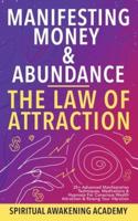 Manifesting Money & Abundance Blueprint - The Law Of Attraction: 25+ Advanced Manifestation Techniques, Meditations & Hypnosis For Conscious Wealth Attraction & Raising Your Vibration