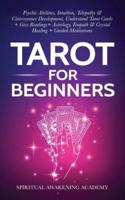 Tarot For Beginners: Psychic Abilities, Intuition, Telepathy & Clairvoyance Development, Understand Tarot Cards + Give Readings + Astrology, Empath & Crystal Healing + Guided Meditations
