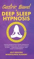 Gastric Band & Deep Sleep Hypnosis: Positive Affirmations & Guided Meditations For Rapid Weight Loss, Self-Love & Extreme Fat Burn+ Overcoming Insomnia, Body Anxiety & Overthinking