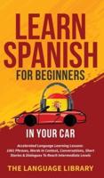 Learn Spanish For Beginners In Your Car: Accelerated Language Learning Lessons- 1001 Phrases, Words In Context, Conversations, Short Stories& Dialogues To Reach Intermediate Levels