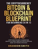 The Cryptocurrency, Bitcoin & Blockchain Blueprint For Beginners (4 in 1): Everything You Need To Understand Crypto& Altcoins, Complete Crypto Investing Guide+ Day Trading Strategies