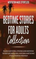 Bedtime Stories for Adults Collection Relaxing Sleep Stories, Hypnosis &amp; Guided Meditations for Deep Sleep, Mindfulness, Overcoming Anxiety, Panic Attacks, Insomnia &amp; Stress Relief