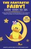The Fantastic Fairy! Bedtime Stories for Kids Fantasy Sleep Stories &amp; Guided Meditation To Help Children &amp; Toddlers Fall Asleep Fast, Develop Mindfulness&amp; Relax (Ages 2-6 3-5)