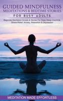 Guided Mindfulness Meditations &amp; Bedtime Stories for Busy Adults Beginners Meditation Scripts &amp; Stories For Deep Sleep, Insomnia, Stress-Relief, Anxiety, Relaxation&amp; Depression