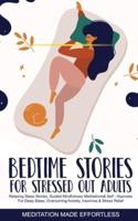 Bedtime Stories for Stressed Out Adults Relaxing Sleep Stories, Guided Mindfulness Meditations &amp; Self-Hypnosis For Deep Sleep, Overcoming Anxiety, Insomnia &amp; Stress Relief